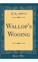 Wallop's Wooing (Classic Reprint)