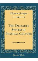 The Delsarte System of Physical Culture (Classic Reprint)