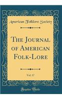 The Journal of American Folk-Lore, Vol. 17 (Classic Reprint)