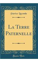 La Terre Paternelle (Classic Reprint)