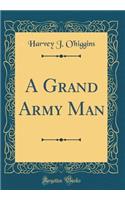 A Grand Army Man (Classic Reprint)