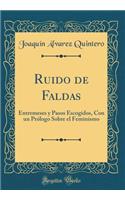 Ruido de Faldas: Entremeses y Pasos Escogidos, Con un Prólogo Sobre el Feminismo (Classic Reprint)