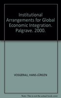 Institutional Arrangements for Global Economic Integration