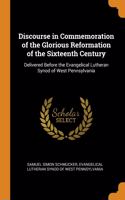 Discourse in Commemoration of the Glorious Reformation of the Sixteenth Century
