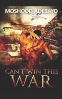 Can't Win This War