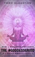 The #Goddess Grind: We Grind Wholistically. Third Elevation