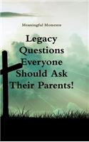 Legacy Questions Everyone Should Ask Their Parents!