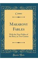 Makarony Fables: With the New Fables of the Bees, in Two Cantos (Classic Reprint)