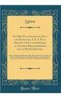 Un Mot Plus Ancien de Tous les Évangiles, A N. S. P. Le Pape Et à Tous les Prêtres, ou Lettres Philosophiques sur le Pêché Originel: Dans Lesquelles On Démontre Que l'Église Romaine A Appris aux Hommes à Blasphémer Contre l'Être Suprême, Sous Préte