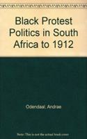 Black Protest Politics in South Africa to 1912