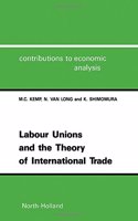 Labour Unions and the Theory of International Trade (Volume 202) (Contributions to Economic Analysis, Volume 202)