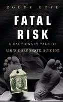Fatal Risk: A Cautionary Tale of AIG's Corporate Suicide(English)