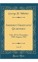 Amherst Graduates' Quarterly, Vol. 10: Vols. 10-11; November, 1920-August, 1922 (Classic Reprint)