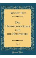 Die Handelsgewï¿½chse Und Die Hausthiere, Vol. 9 (Classic Reprint)