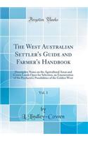 The West Australian Settler's Guide and Farmer's Handbook, Vol. 1