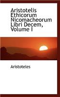 Aristotelis Ethicorum Nicomacheorum Libri Decem, Volume I: (English)