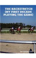 Backstretch (My First Decade Playing the Game)