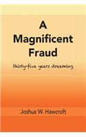 A Magnificent Fraud: Thirty-Five Years Dreaming: Thirty-Five Years Dreaming