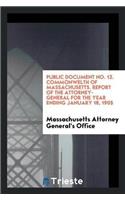 Public Document No. 12. Commonwelth of Massachusetts. Report of the Attorney-General for the Year Ending January 18, 1905