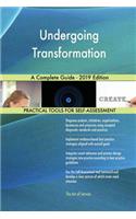 Undergoing Transformation A Complete Guide - 2019 Edition