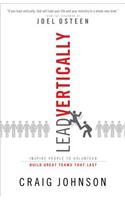 Lead Vertically: Inspire People to Volunteer and Build Great Teams That Last