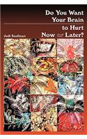 Do You Want Your Brain to Hurt Now or Later?