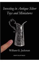 Investing in Antique Silver Toys and Miniatures: Paperback Edition