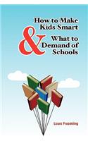 How to Make Kids Smart & What to Demand of Schools