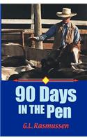 90 Days in the Pen