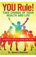 You Rule! Take Charge of Your Health and Life