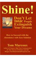 Shine! Don't Let Toxic People Extinguish Your Dreams