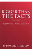 Bigger Than The Facts