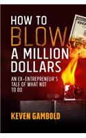 How to Blow a Million Dollars