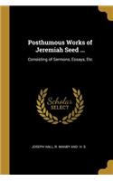 Posthumous Works of Jeremiah Seed ...