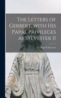 Letters of Gerbert, With His Papal Privileges as Sylvester II