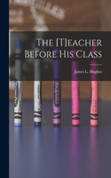 [t]eacher Before His Class [microform]