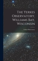 Yerkes Observatory, Williams Bay, Wisconsin