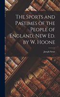Sports and Pastimes of the People of England, New Ed. by W. Hoone