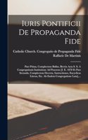 Iuris Pontificii De Propaganda Fide: Pars Prima, Complectens Bullas, Brevia Acta S. S. A Congregationis Institutione Ad Praesens [i. E. 1878 Et Pars Secunda, Complectens Decreta, Instru