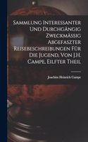 Sammlung Interessanter Und Durchgängig Zweckmässig Abgefaszter Reisebeschreibungen Für Die Jugend, Von J.H. Campe, Eilfter Theil