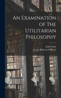 Examination of the Utilitarian Philosophy