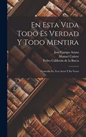 En Esta Vida Todo Es Verdad Y Todo Mentira