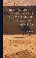 Brief Historical Sketch of the Holy Apostolic Church of Armenia