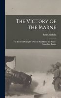 The Victory of the Marne; the Enemy's Onslaught--order to Stand Firm--the Battle--immediate Results