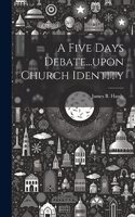 Five Days Debate...upon Church Identity