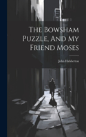 Bowsham Puzzle, And My Friend Moses
