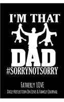 I'm That Dad #SorryNotSorry: Fatherly Love - Daily Quotes and Reflection On Love and Family Lined Journal Notebook