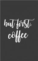 But First, Coffee