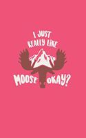 I Just Really Like Moose Okay