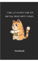 Come Let Us Have Some Tea And Talk About Happy Things Notebook